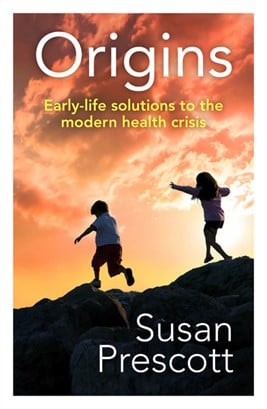 Origins: Early-life solutions to the modern health crisis by Dr Susan Prescott